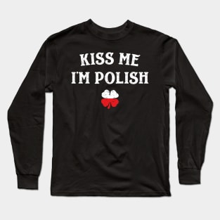 Kiss Me I'm Polish Funny St Patricks Day Long Sleeve T-Shirt